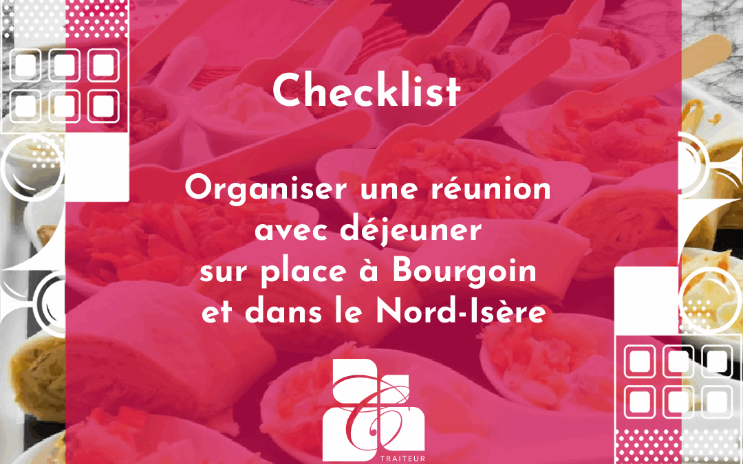 Checklist : Organiser une réunion avec déjeuner sur place à Bourgoin et dans le Nord-Isère